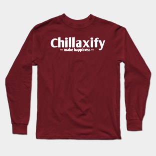 Chillaxify make happiness Long Sleeve T-Shirt